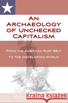 An Archaeology of Unchecked Capitalism: From the American Rust Belt to the Developing World Shackel, Paul 9781789205473 Berghahn Books - książka