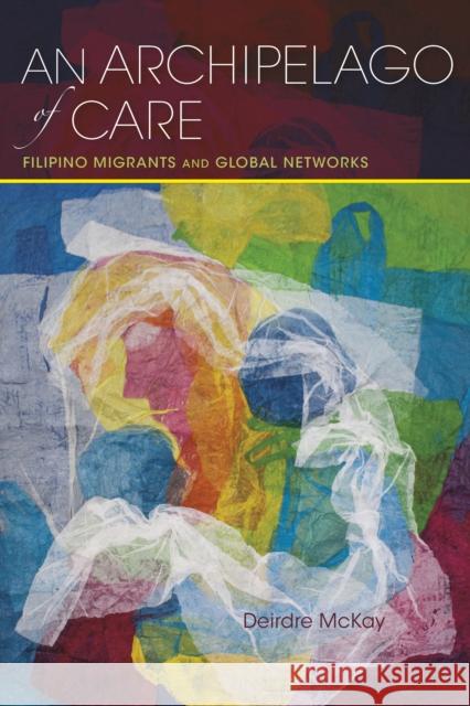 An Archipelago of Care: Filipino Migrants and Global Networks Deirdre McKay 9780253024671 Indiana University Press - książka