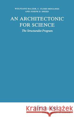 An Architectonic for Science: The Structuralist Program Balzer, W. 9789027724038 Springer - książka