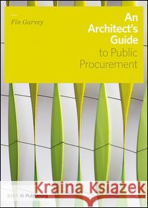 An Architect's Guide to Public Procurement Fin Garvey 9781859465417 Riba Publishing - książka