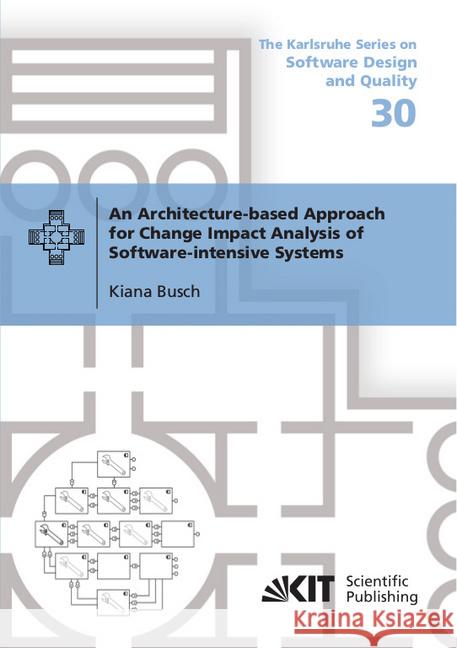 An Architecture-based Approach for Change Impact Analysis of Software-intensive Systems : Dissertationsschrift Busch, Kiana 9783731509745 KIT Scientific Publishing - książka