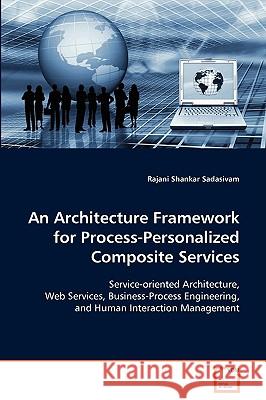 An Architecture Framework for Process-Personalized Composite Services Rajani Shankar Sadasivam 9783639087246 VDM Verlag - książka