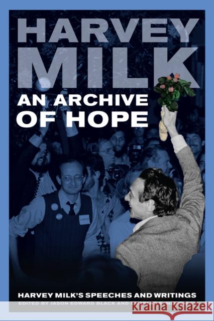 An Archive of Hope: Harvey Milk's Speeches and Writings Milk, Harvey 9780520275485 John Wiley & Sons - książka