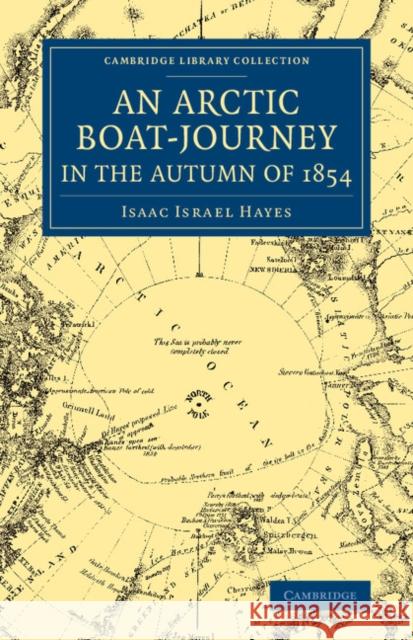 An Arctic Boat-Journey in the Autumn of 1854 Isaac Israel Hayes H. Norton Shaw 9781108074896 Cambridge University Press - książka