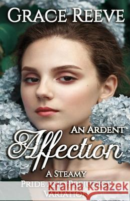 An Ardent Affection: A Full Pride & Prejudice Intimate Variation Myranda Bolstad Grace Reeve 9781717773517 Independently Published - książka