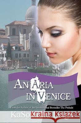 An Aria In Venice: A Musical Interlude Novel Leigh, Kasonndra 9781497335875 Createspace - książka