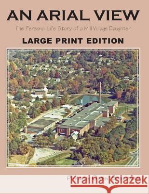 An Arial View: The Personal Life Story of a Mill Village Daughter (Large Type Edition) Phyllis Owen Spearman 9781625124852 Tutor Turtle Press LLC - książka