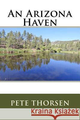 An Arizona Haven Pete Thorsen 9781534999350 Createspace Independent Publishing Platform - książka