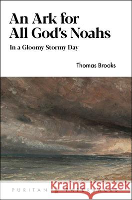 An Ark for All God's Noahs: In a Gloomy, Stormy Day Thomas Brooks 9781848715738 Banner of Truth Trust - książka