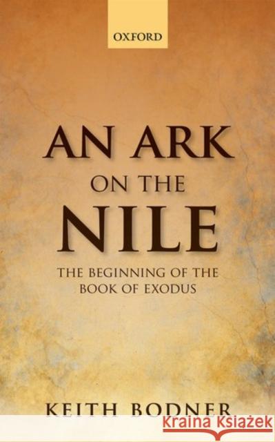 An Ark on the Nile: Beginning of the Book of Exodus Keith Bodner 9780198784074 Oxford University Press, USA - książka