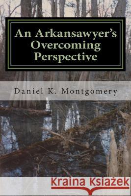 An Arkansawyer's Overcoming Perspective Daniel K. Montgomery 9781505722932 Createspace - książka