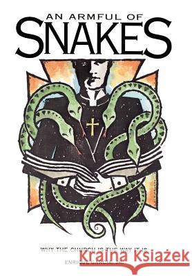 An Armful of Snakes: Why the Church is the Way it Is Garcia, Enrique, Jr. 9781403381927 Authorhouse - książka