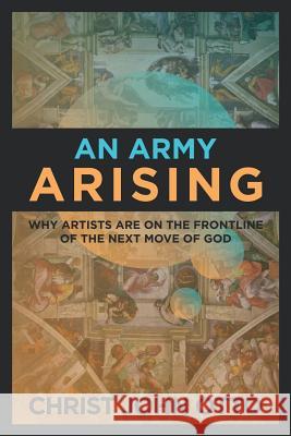 An Army Arising: Why Artists are on the Front line of the Next Move of God Otto, Christ John 9780615906102 Belonging House Creative - książka