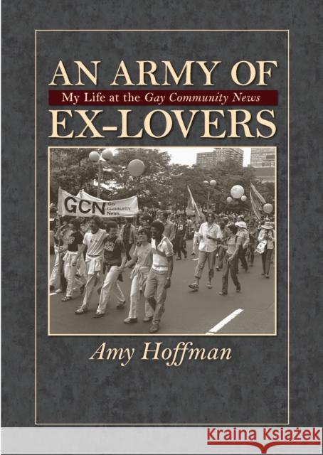 An Army of Ex-Lovers: My Life at the Gay Community News Hoffman, Amy 9781558496217 University of Massachusetts Press - książka