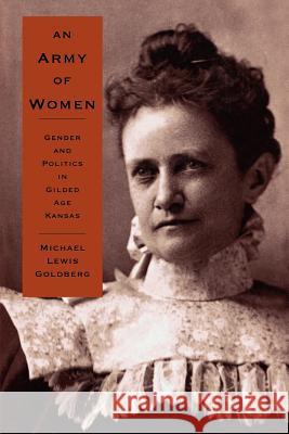 An Army of Women: Gender and Politics in Gilded Age Kansas Goldberg, Michael Lewis 9780801863622 Johns Hopkins University Press - książka