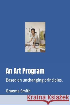 An Art Program: Based on unchanging principles. Smith, Graeme 9781731347329 Independently Published - książka
