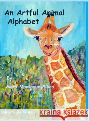 An Artful Animal Alphabet Mary Montague Sikes 9781938436253 Aakenbaaken & Kent - książka