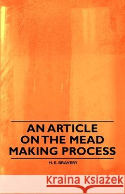 An Article on the Mead Making Process H. E. Bravery 9781446541630 Porter Press - książka