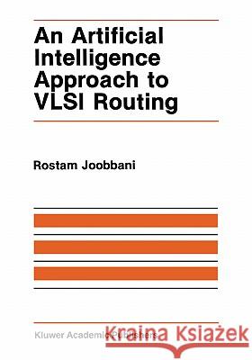 An Artificial Intelligence Approach to VLSI Routing Rostam Joobbani R. Joobbani 9780898382051 Springer - książka