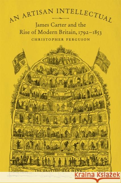 An Artisan Intellectual: James Carter and the Rise of Modern Britain, 1792-1853 Christopher Ferguson 9780807163801 Lsu Press - książka