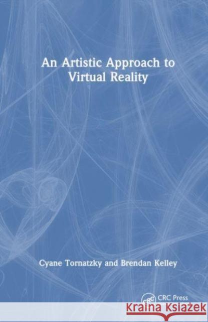 An Artistic Approach to Virtual Reality Brendan Kelley 9781032426693 Taylor & Francis Ltd - książka