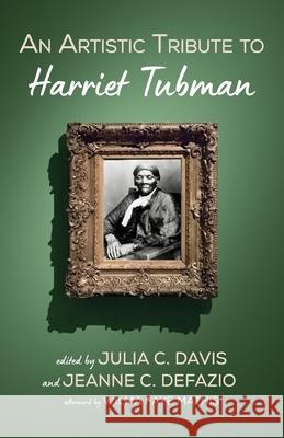 An Artistic Tribute to Harriet Tubman Julia C. Davis Jeanne C. Defazio Wilma Faye Mathis 9781725284784 Resource Publications (CA) - książka