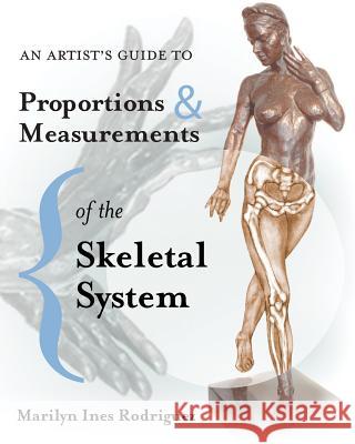 An Artist's Guide to Proportions & Measurements of the Skeletal System MS Marilyn Ines Rodriguez 9781497403932 Createspace - książka