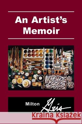 An Artist\'s Memoir Milton Geis 9780359926640 Lulu.com - książka