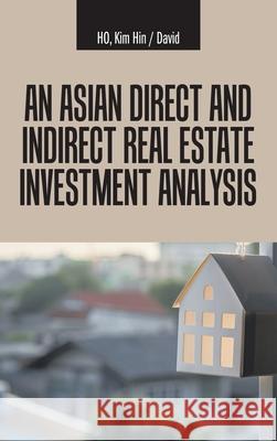An Asian Direct and Indirect Real Estate Investment Analysis Kim Hin David Ho 9781543764109 Partridge Publishing Singapore - książka