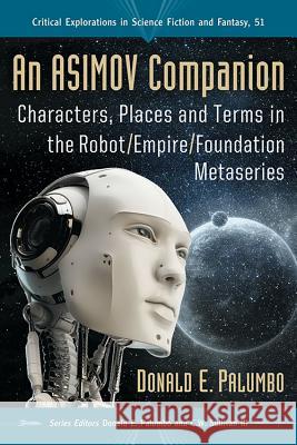 An Asimov Companion: Characters, Places and Terms in the Robot/Empire/Foundation Metaseries Donald E. Palumbo Donald E. Palumbo C. W. Sulliva 9780786498239 McFarland & Company - książka