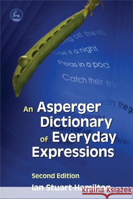 An Asperger Dictionary of Everyday Expressions: Second Edition Stuart-Hamilton, Ian 9781843105183 Jessica Kingsley Publishers - książka