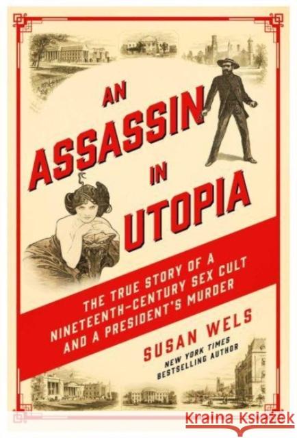 An Assassin in Utopia: The True Story of a Nineteenth-Century Sex Cult and a President's Murder Susan Wels 9781639366101 Pegasus Books - książka