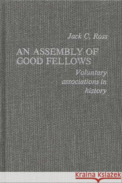 An Assembly of Good Fellows: Voluntary Associations in History Ross, Jack 9780837185866 Greenwood Press - książka