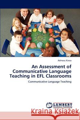 An Assessment of Communicative Language Teaching in EFL Classrooms Kassa, Admasu 9783848444038 LAP Lambert Academic Publishing - książka