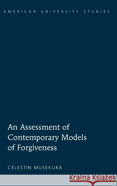 An Assessment of Contemporary Models of Forgiveness  9781433108747 Peter Lang Publishing Inc - książka
