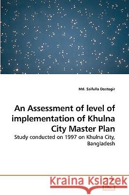 An Assessment of level of implementation of Khulna City Master Plan MD Saifulla Dostogir 9783639259070 VDM Verlag - książka