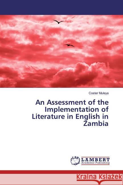 An Assessment of the Implementation of Literature in English in Zambia Muleya, Coster 9786200238900 LAP Lambert Academic Publishing - książka