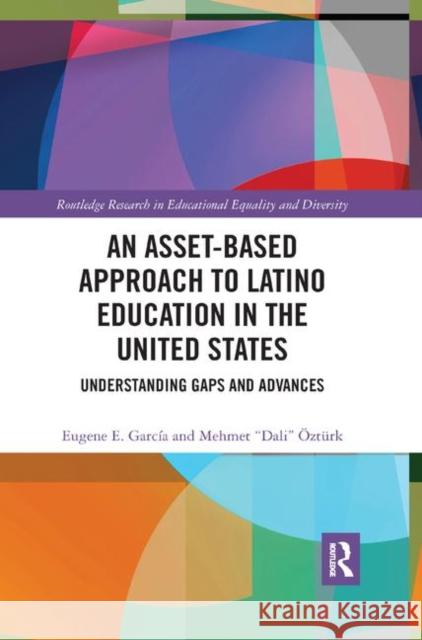 An Asset-Based Approach to Latino Education in the United States: Understanding Gaps and Advances Eugene E. Garcia Mehmet Ozturk 9780367878665 Routledge - książka