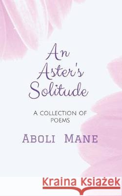 An Aster's Solitude: A Collection of Poems Aboli Mane 9781646784301 Notion Press - książka