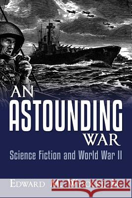 An Astounding War: Science Fiction and World War II Jr. Edward M. Wysocki 9781499647006 Createspace - książka