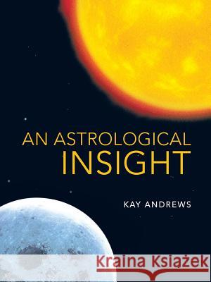 An Astrological Insight Kay Andrews 9781452581590 Balboa Press - książka