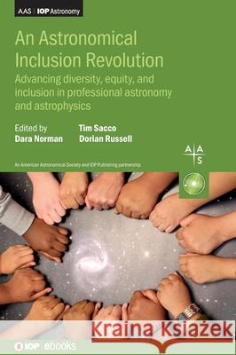 An Astronomical Inclusion Revolution: Advancing diversity, equity, and inclusion in professional astronomy and  astrophysics  9780750349048 Institute of Physics Publishing - książka