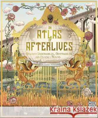 An Atlas of Afterlives: Discover Underworlds, Otherworlds and Heavenly Realms Emily Hawkins Manasawee Rojanaphan 9780711280861 Wide Eyed Editions - książka