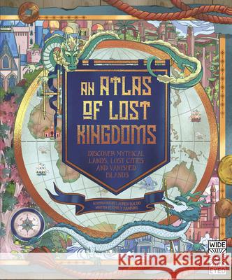 An Atlas of Lost Kingdoms: Discover Mythical Lands, Lost Cities and Vanished Islands Emily Hawkins Lauren Mark Baldo 9780711262829 Wide Eyed Editions - książka