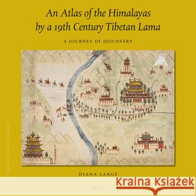 An Atlas of the Himalayas by a 19th Century Tibetan Lama: A Journey of Discovery Diana Lange 9789004414938 Brill - książka