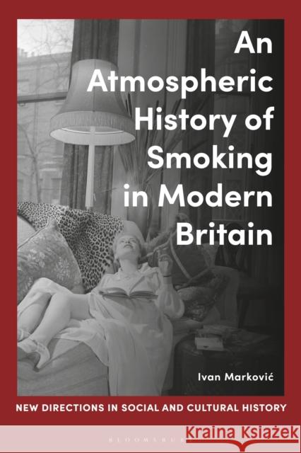 An Atmospheric History of Smoking in Modern Britain Ivan Markovic Lucy Noakes Rohan McWilliam 9781350420243 Bloomsbury Academic - książka