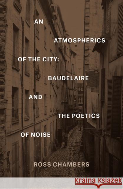 An Atmospherics of the City: Baudelaire and the Poetics of Noise Ross Chambers 9780823265848 Fordham University Press - książka