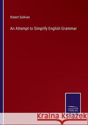 An Attempt to Simplify English Grammar Robert Sullivan 9783375042103 Salzwasser-Verlag - książka