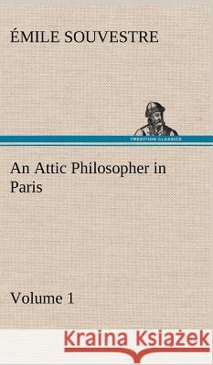 An Attic Philosopher in Paris - Volume 1 Émile Souvestre 9783849193454 Tredition Classics - książka