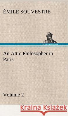 An Attic Philosopher in Paris - Volume 2 Émile Souvestre 9783849193195 Tredition Classics - książka